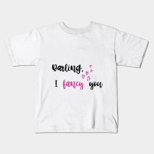 Darling, I fancy you Kids T-Shirt